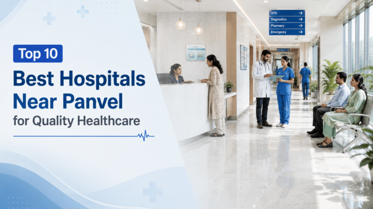 Top 10 Best Hospitals Near Panvel for Quality Healthcare Best Hospitals Near Panvel